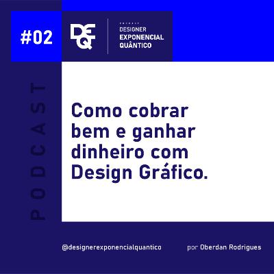 EP.02 - Como cobrar bem e ganhar dinheiro com Design