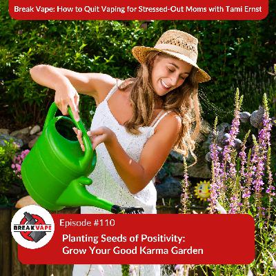 110. Planting Seeds of Positivity: Grow Your Good Karma Garden