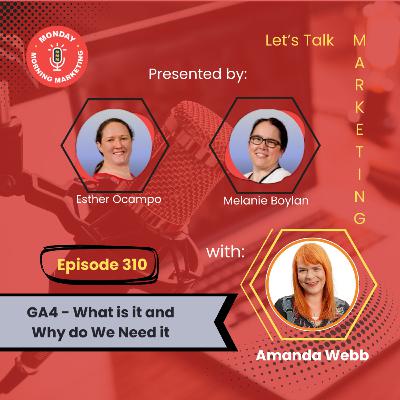 Episode 310 - GA4 - What is it and why do we need it? With Amanda Webb