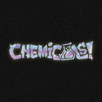 CHEMiCALS! S4 • The Rundown