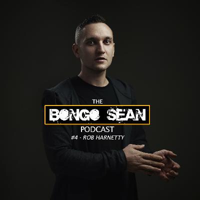 #4 The Bongo Sean Podcast - Rob Harnetty
