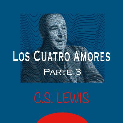 Episode 192: Los cuatro amores | Parte 3