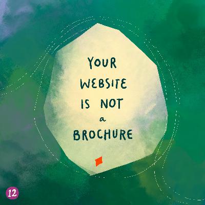 12. your website is not a brochure