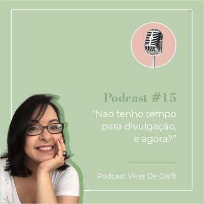 015 - "Não tenho tempo para divulgação, e agora?"