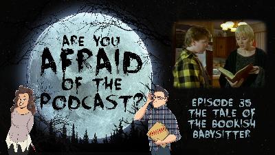 Ep. 35 - The Tale of the Bookish Babysitter