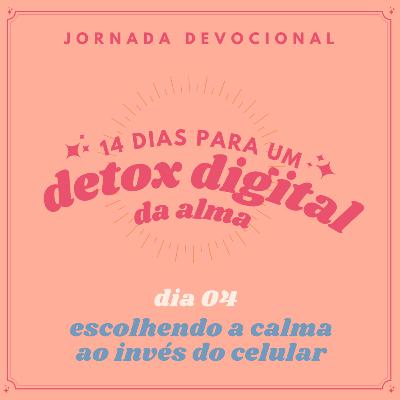 dia 04 - escolhendo a calma ao invés do celular dia 04 - escolhendo a calma ao invés do celular