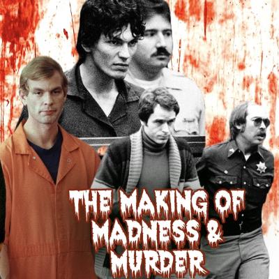 235. The Making of Madness & Murder