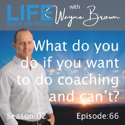 What do you do if you want to do coaching and you can't? What do you do if you want to do coaching and you can't?