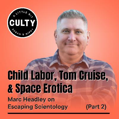 Child Labor, Tom Cruise, and Space Erotica: Marc Headley on Escaping Scientology (Part 2)