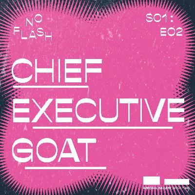 Unstill Life: CHIEF EXECUTIVE GOAT Unstill Life: CHIEF EXECUTIVE GOAT