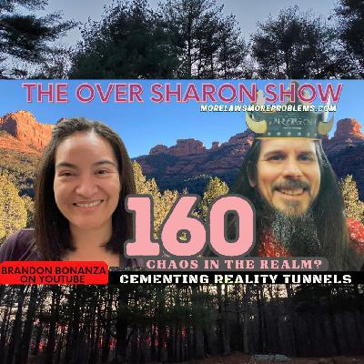 Over Sharon 160 – Chaos in the Realm? Cementing Reality Tunnels