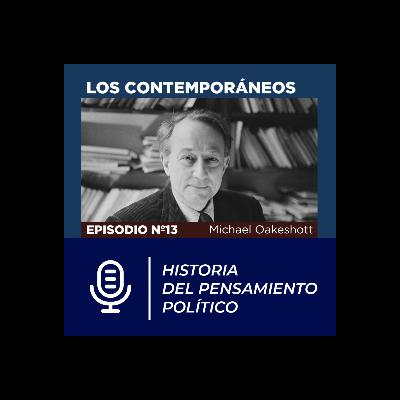 PODCAST FAES | Historia del Pensamiento Político | ‘Los Contemporáneos’ Michael Oakeshott