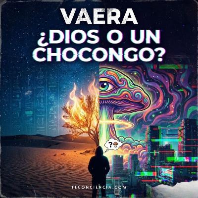 Vaera - ¿Dios o un Chocongo? Vaera - ¿Dios o un Chocongo?