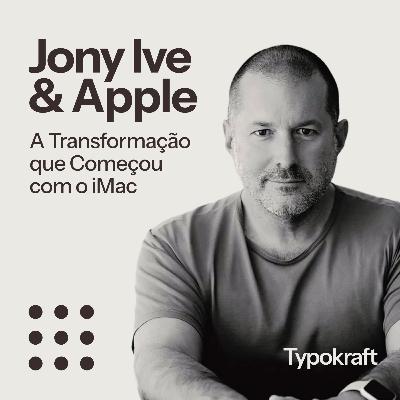 Jony Ive & Apple: A Transformação que Começou com o iMac
