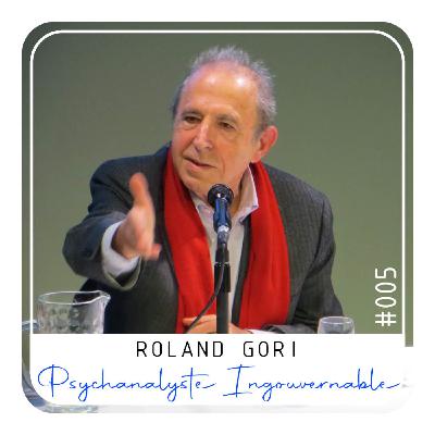 Episode 05 - Roland Gori, Psychanalyste Ingouvernable.