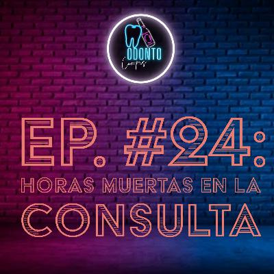 Ep. 24 Horas muertas en la consulta