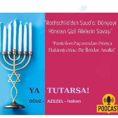 #81 "Rothschild'den Suud'a: Dünyayı Yöneten Gizli Ailelerin Savaşı"