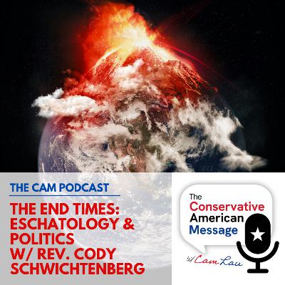 The End Times: Eschatology & Politics w/ Rev. Cody Schwichtenberg