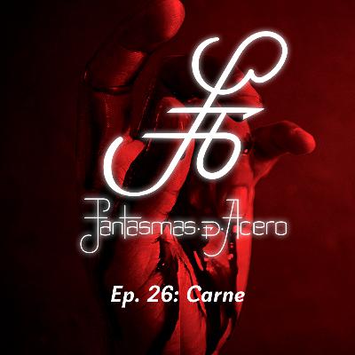 Ep. 26: Carne (+18)