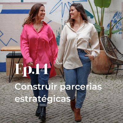 Episódio 14 - Construir parcerias estratégicas Episódio 14 - Construir parcerias estratégicas