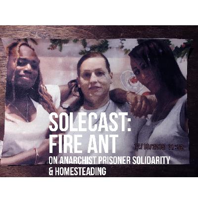 Solecast: Fire Ant on Anarchist Prisoner Solidarity & Homesteading