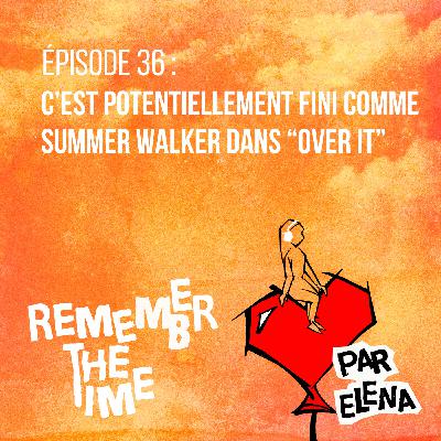 Épisode 36 : C'est potentiellement fini comme Summer Walker dans "Over It" Épisode 36 : C'est potentiellement fini comme Summer Walker dans "Over It"