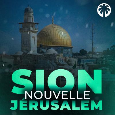 LA NOUVELLE JERUSALEM (SION) - [ Episode 3 ]