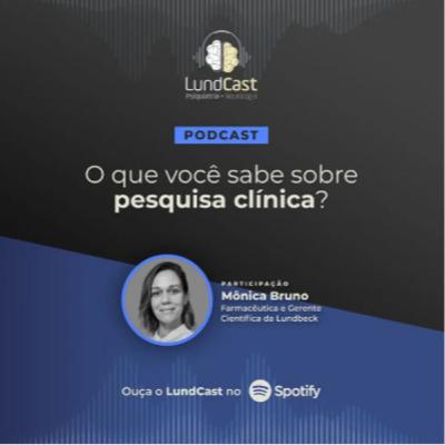 LundCast 14 - O que você sabe sobre pesquisa clínica? | Part. Mônica Bruno