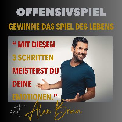 #112 Mit diesen 3 Schritten meisterst du deine Emotionen und wirst zu deiner besten Version-Teil 1