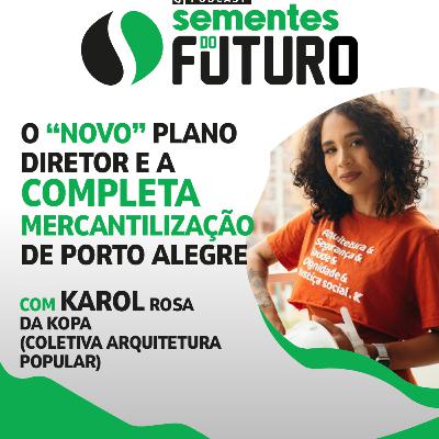 O “NOVO” PLANO DIRETOR E A COMPLETA MERCANTILIZAÇÃO DE PORTO ALEGRE | SEMENTES DO FUTURO #11