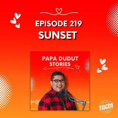 PAPA DUDUT STORIES / SUNSET | Episode 219