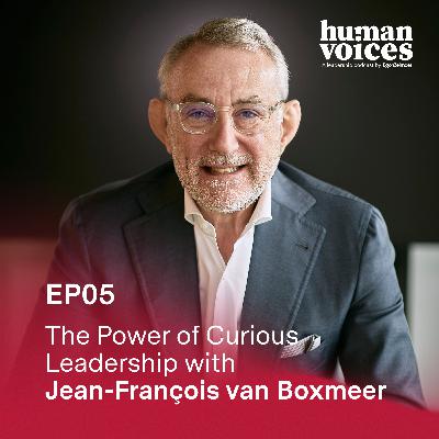 The Power of Curious Leadership with Jean-François van Boxmeer The Power of Curious Leadership with Jean-François van Boxmeer
