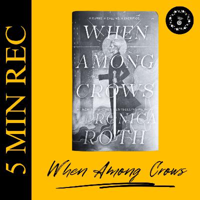 5 MIN BOOK REC: "When Among Crows" by Veronica Roth