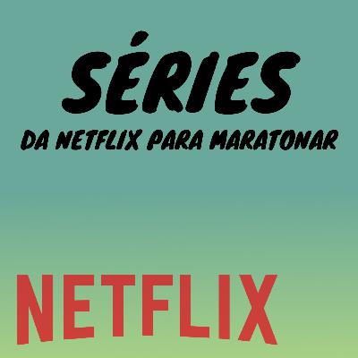 Episódio #12 - SÉRIES DA NETFLIX PARA VER EM UM FINAL DE SEMANA