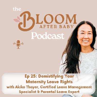 25: Demistifying Your Maternity Leave Rights, with Parental Leave Expert Akiko Thayer, Certified Leave Management Specialist