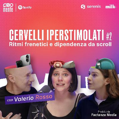2. Cervelli iperstimolati - Ritmi frenetici e dipendenza da scroll (con Valerio Rosso)