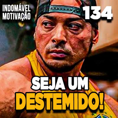 INDOMÁVEL 134: TORNE-SE UM DESTEMIDO - MOTIVAÇÃO BODYBUILDING INDOMÁVEL 134: TORNE-SE UM DESTEMIDO - MOTIVAÇÃO BODYBUILDING