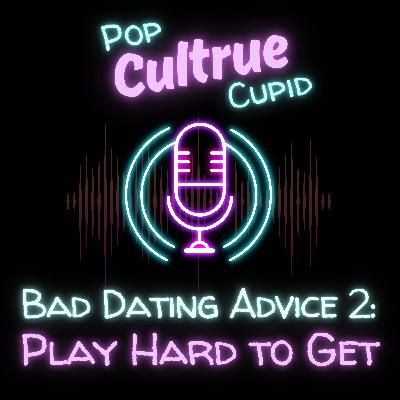 The WORST Dating Advice We’ve Ever Heard Part 2: Play Hard to Get The WORST Dating Advice We’ve Ever Heard Part 2: Play Hard to Get