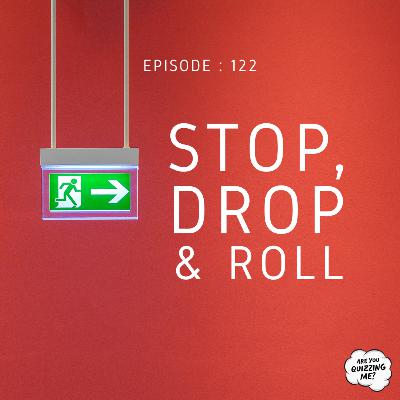 Episode 122 - Stop, Drop & Roll