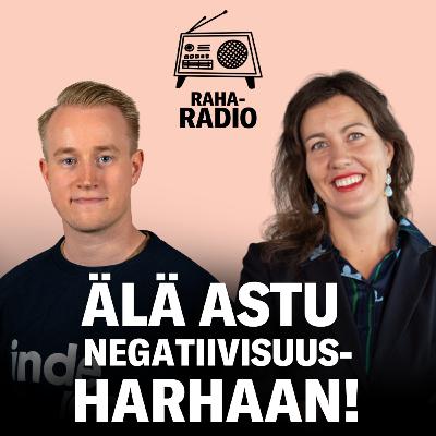 Älä astu negatiivisuusharhaan! | Raharadio #21