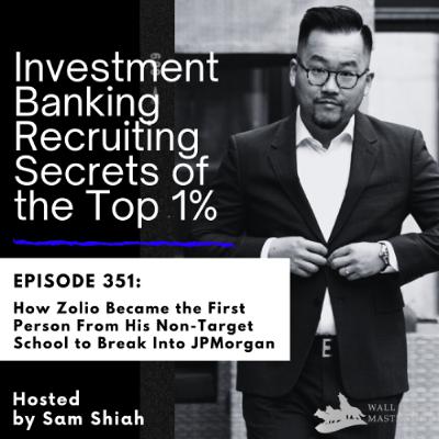 Episode 351: How Zolio Became the First Person From His Non-Target School to Break Into JPMorgan Episode 351: How Zolio Became the First Person From His Non-Target School to Break Into JPMorgan