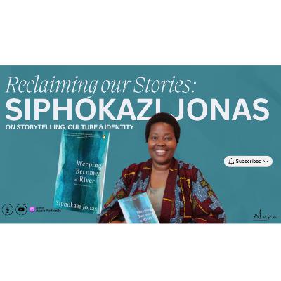 Reclaiming Our Stories: Siphokazi Jonas On Storytelling, Culture and Identity Reclaiming Our Stories: Siphokazi Jonas On Storytelling, Culture and Identity