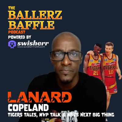 Lanard Copeland Unfiltered: Tigers Tales, MVP Talk & NBL's Next Big Thing