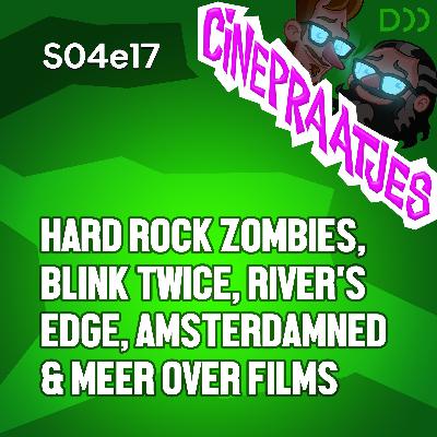 S04e17 - Hard Rock Zombies, Blink Twice, River's Edge, Amsterdamned en meer over films