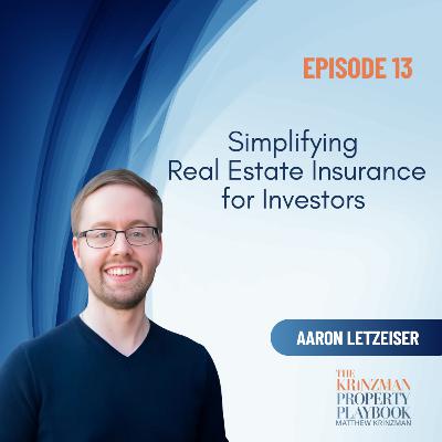 Simplifying Real Estate Insurance for Investors with Aaron Letzeiser - EP 13