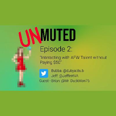 UNmuted -Episode 2 - Interacting with AEW Talent without Paying $50 UNmuted -Episode 2 - Interacting with AEW Talent without Paying $50