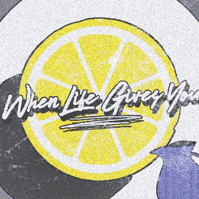The Life Gives You...