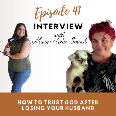 41| How Do You Trust God After Losing Your Husband? Mary Helen Smock’s Story of Unshakable Faith (Part 1)
