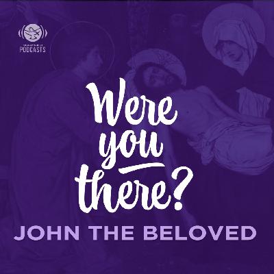 Ep 06 - St John the Beloved Ep 06 - St John the Beloved