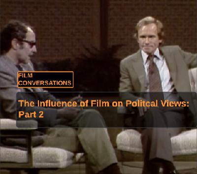 The Influence of Film on Our Political Views: Part 2 The Influence of Film on Our Political Views: Part 2